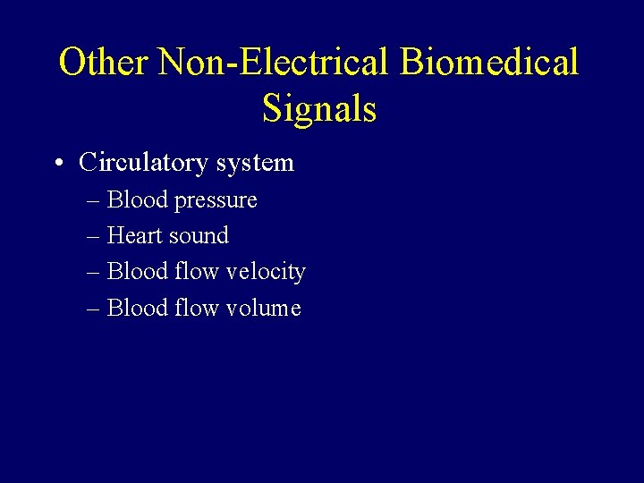 Other Non-Electrical Biomedical Signals • Circulatory system – Blood pressure – Heart sound –