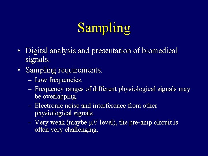 Sampling • Digital analysis and presentation of biomedical signals. • Sampling requirements. – Low