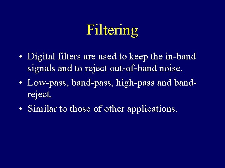Filtering • Digital filters are used to keep the in-band signals and to reject