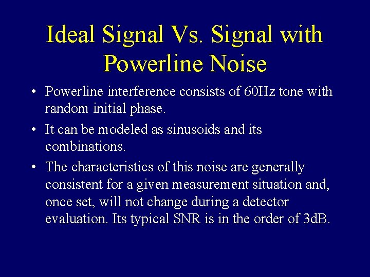 Ideal Signal Vs. Signal with Powerline Noise • Powerline interference consists of 60 Hz
