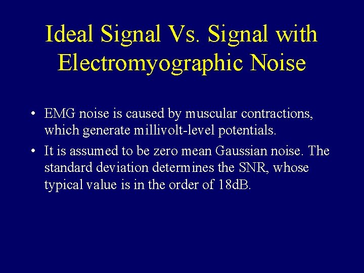 Ideal Signal Vs. Signal with Electromyographic Noise • EMG noise is caused by muscular