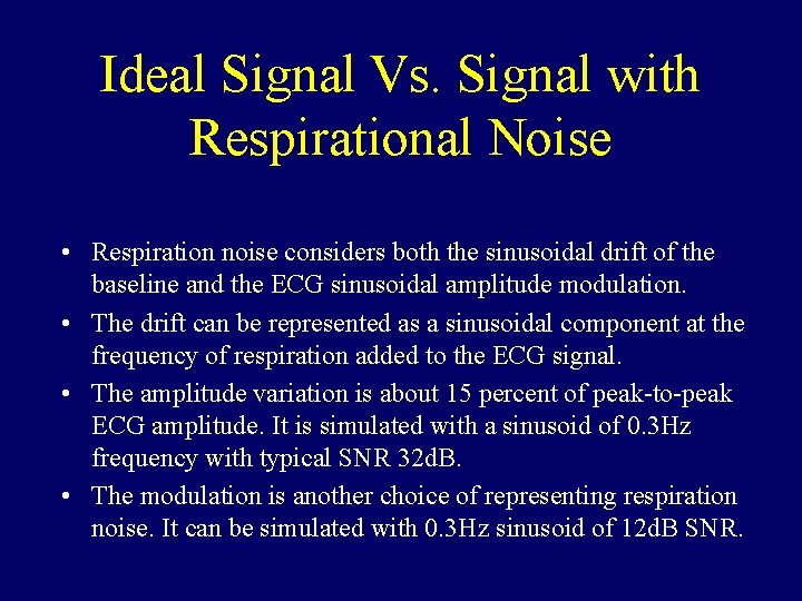 Ideal Signal Vs. Signal with Respirational Noise • Respiration noise considers both the sinusoidal