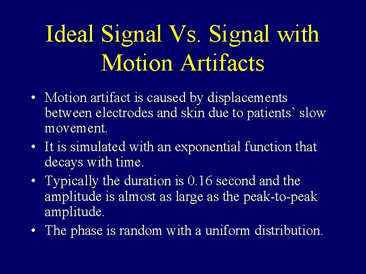 Ideal Signal Vs. Signal with Motion Artifacts • Motion artifact is caused by displacements