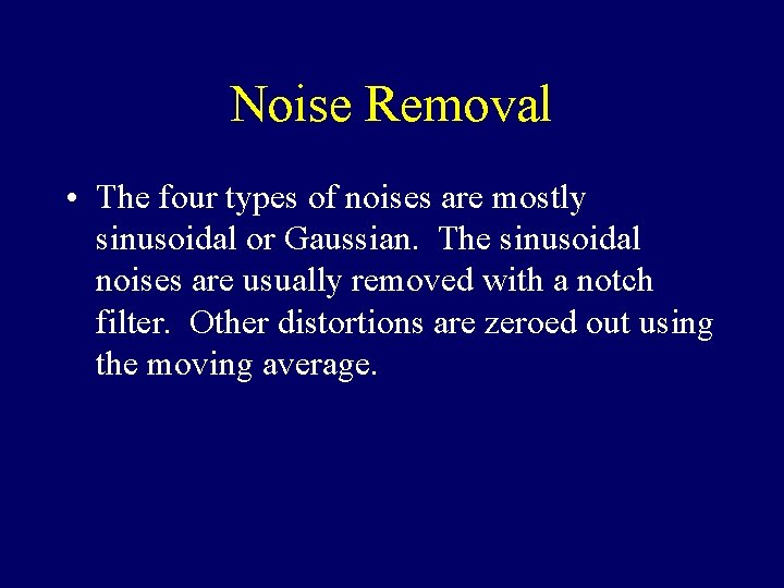 Noise Removal • The four types of noises are mostly sinusoidal or Gaussian. The