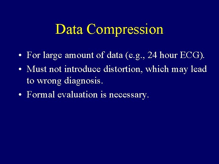 Data Compression • For large amount of data (e. g. , 24 hour ECG).