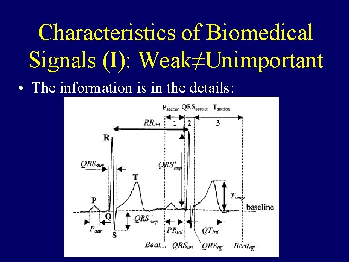 Characteristics of Biomedical Signals (I): Weak≠Unimportant • The information is in the details: 