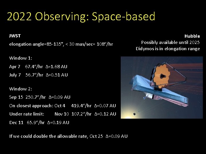 2022 Observing: Space-based JWST elongation angle=85 -135°, < 30 mas/sec= 108”/hr Window 1: Apr