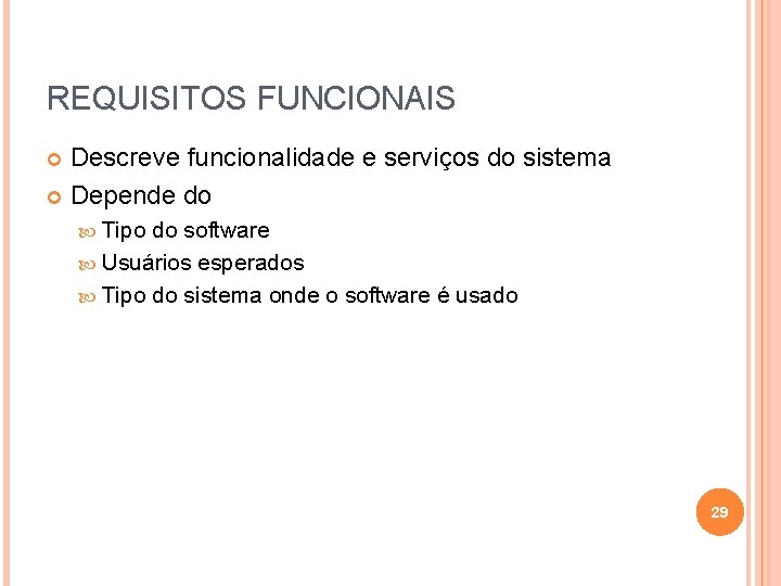 REQUISITOS FUNCIONAIS Descreve funcionalidade e serviços do sistema Depende do Tipo do software Usuários