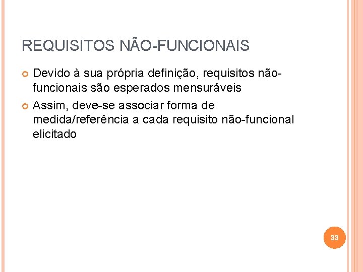 REQUISITOS NÃO-FUNCIONAIS Devido à sua própria definição, requisitos nãofuncionais são esperados mensuráveis Assim, deve-se