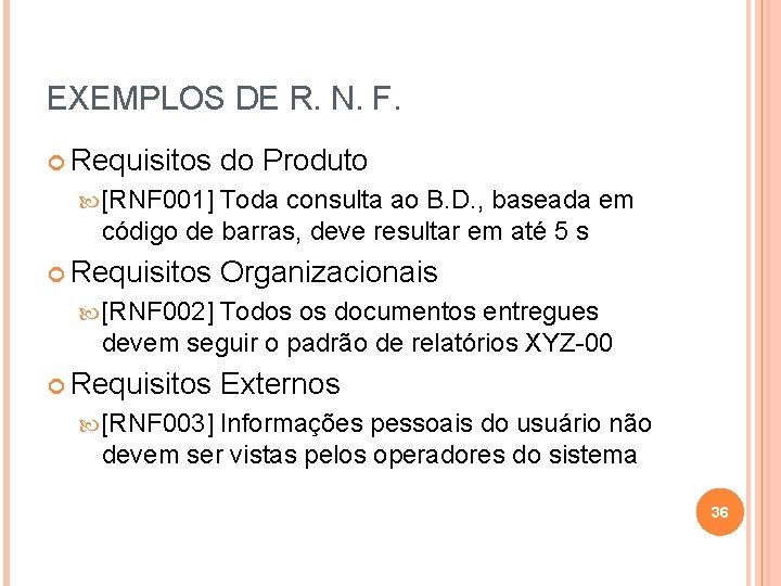 EXEMPLOS DE R. N. F. Requisitos do Produto [RNF 001] Toda consulta ao B.