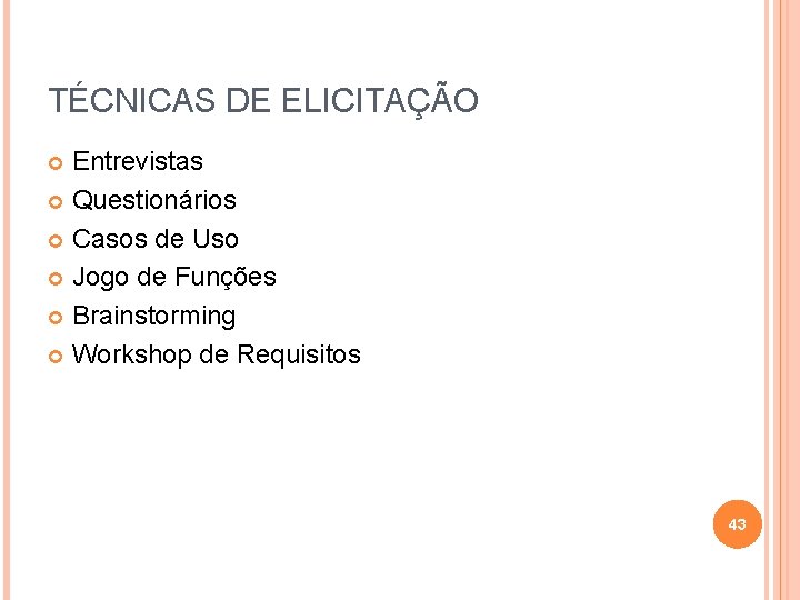 TÉCNICAS DE ELICITAÇÃO Entrevistas Questionários Casos de Uso Jogo de Funções Brainstorming Workshop de