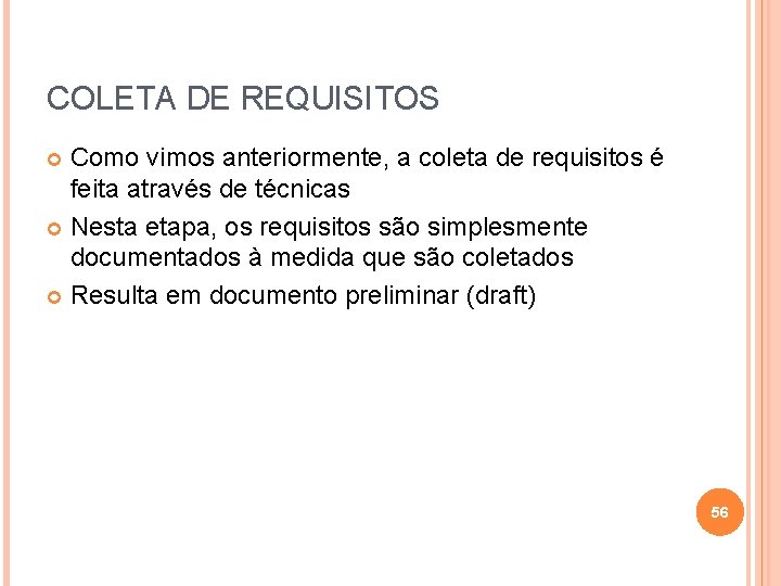 COLETA DE REQUISITOS Como vimos anteriormente, a coleta de requisitos é feita através de