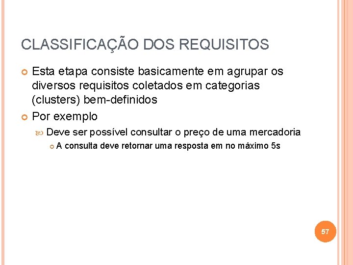 CLASSIFICAÇÃO DOS REQUISITOS Esta etapa consiste basicamente em agrupar os diversos requisitos coletados em