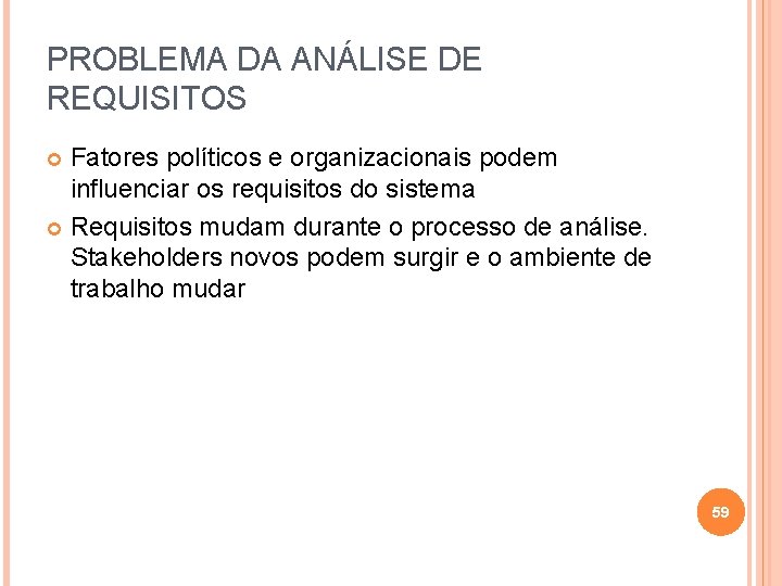 PROBLEMA DA ANÁLISE DE REQUISITOS Fatores políticos e organizacionais podem influenciar os requisitos do