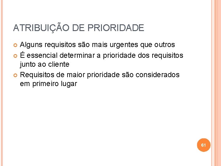 ATRIBUIÇÃO DE PRIORIDADE Alguns requisitos são mais urgentes que outros É essencial determinar a