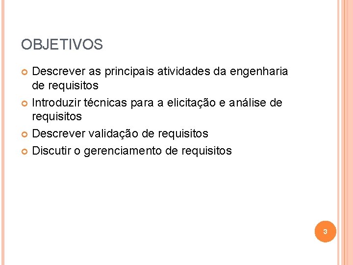 OBJETIVOS Descrever as principais atividades da engenharia de requisitos Introduzir técnicas para a elicitação