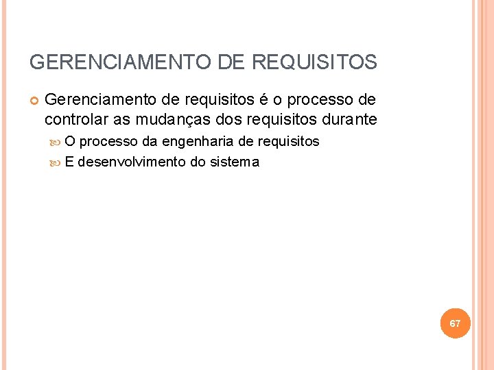 GERENCIAMENTO DE REQUISITOS Gerenciamento de requisitos é o processo de controlar as mudanças dos