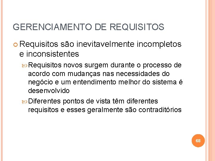 GERENCIAMENTO DE REQUISITOS Requisitos são inevitavelmente incompletos e inconsistentes Requisitos novos surgem durante o