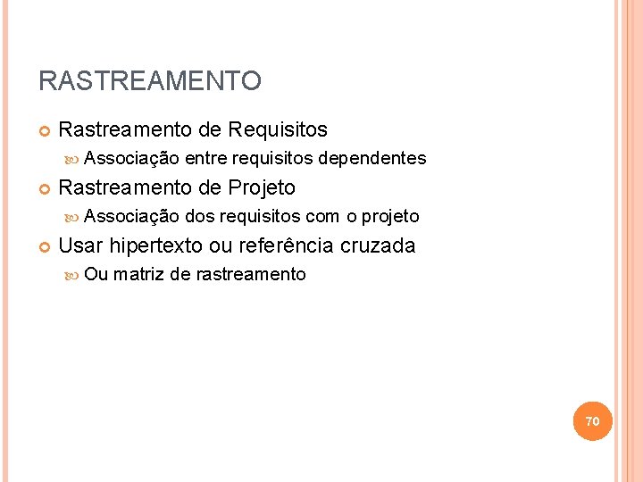 RASTREAMENTO Rastreamento de Requisitos Associação Rastreamento de Projeto Associação entre requisitos dependentes dos requisitos