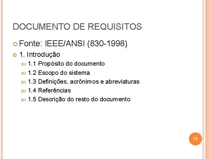 DOCUMENTO DE REQUISITOS Fonte: IEEE/ANSI (830 -1998) 1. Introdução 1. 1 Propósito do documento