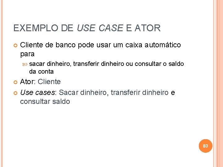 EXEMPLO DE USE CASE E ATOR Cliente de banco pode usar um caixa automático