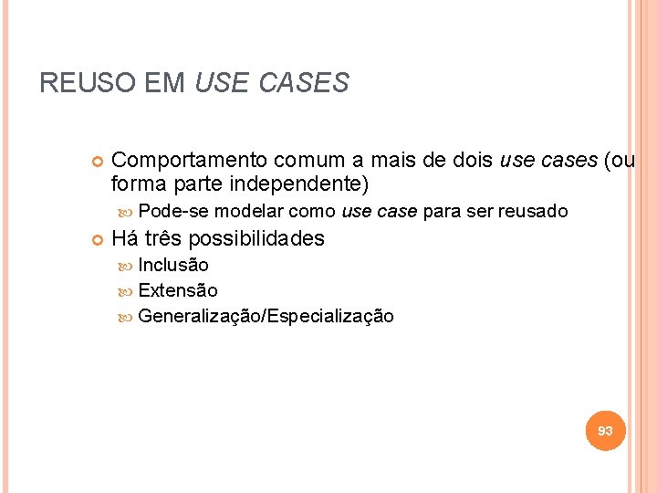 REUSO EM USE CASES Comportamento comum a mais de dois use cases (ou forma