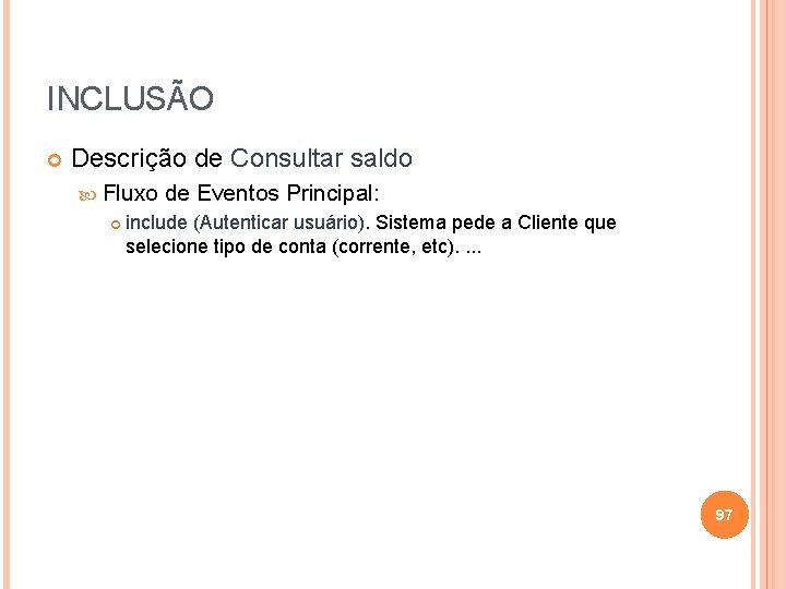 INCLUSÃO Descrição de Consultar saldo Fluxo de Eventos Principal: include (Autenticar usuário). Sistema pede