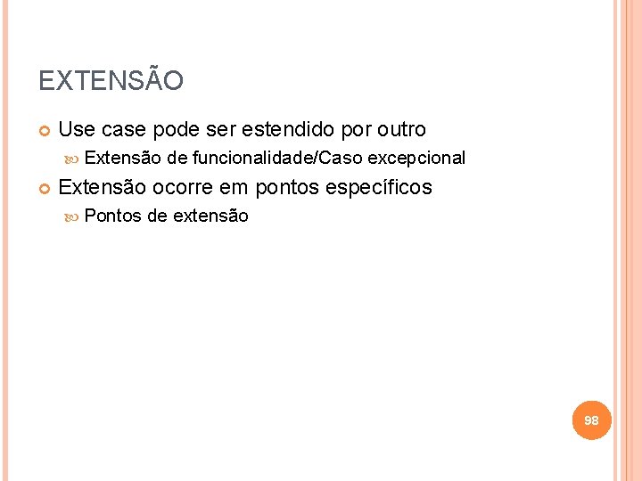 EXTENSÃO Use case pode ser estendido por outro Extensão de funcionalidade/Caso excepcional Extensão ocorre