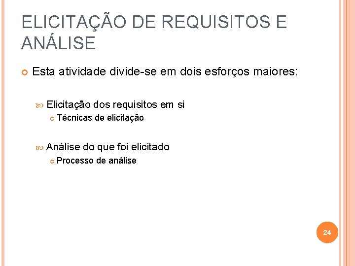 ELICITAÇÃO DE REQUISITOS E ANÁLISE Esta atividade divide-se em dois esforços maiores: Elicitação Técnicas