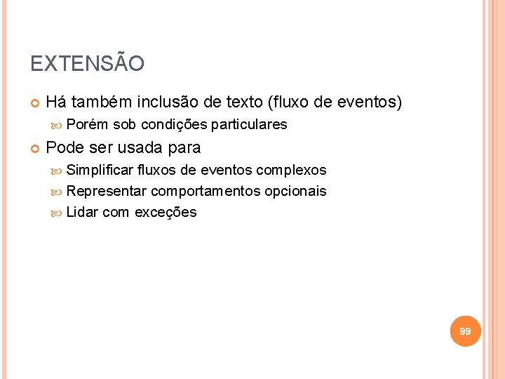 EXTENSÃO Há também inclusão de texto (fluxo de eventos) Porém sob condições particulares Pode