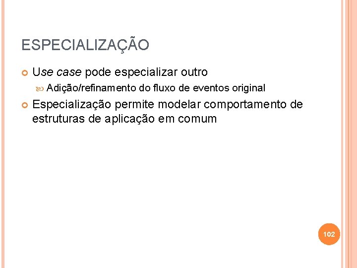 ESPECIALIZAÇÃO Use case pode especializar outro Adição/refinamento do fluxo de eventos original Especialização permite