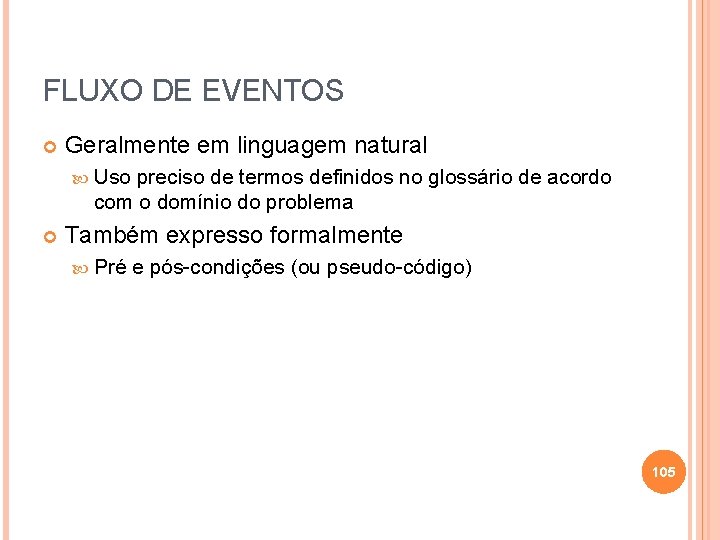 FLUXO DE EVENTOS Geralmente em linguagem natural Uso preciso de termos definidos no glossário