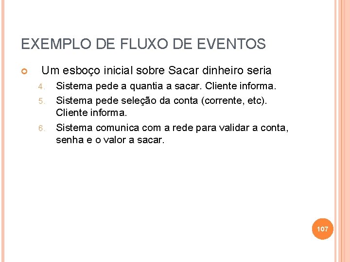 EXEMPLO DE FLUXO DE EVENTOS Um esboço inicial sobre Sacar dinheiro seria 4. 5.