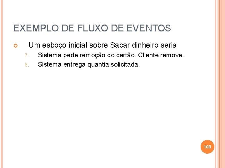 EXEMPLO DE FLUXO DE EVENTOS Um esboço inicial sobre Sacar dinheiro seria 7. 8.