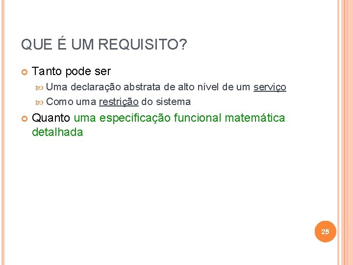 QUE É UM REQUISITO? Tanto pode ser Uma declaração abstrata de alto nível de