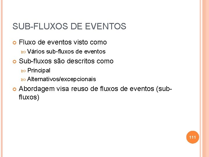 SUB-FLUXOS DE EVENTOS Fluxo de eventos visto como Vários sub-fluxos de eventos Sub-fluxos são