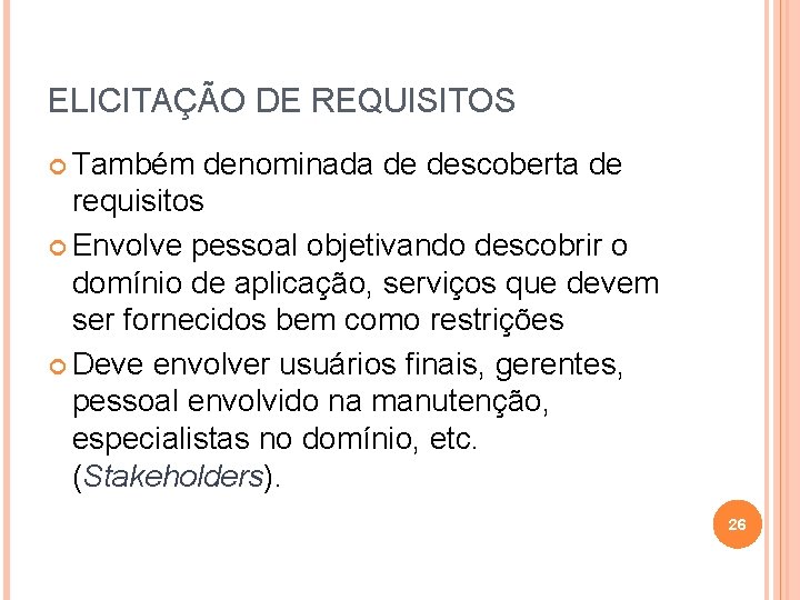 ELICITAÇÃO DE REQUISITOS Também denominada de descoberta de requisitos Envolve pessoal objetivando descobrir o