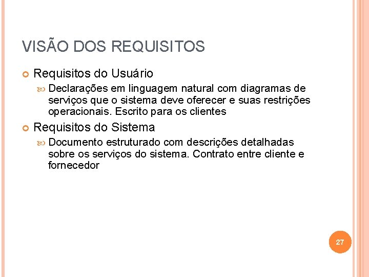 VISÃO DOS REQUISITOS Requisitos do Usuário Declarações em linguagem natural com diagramas de serviços