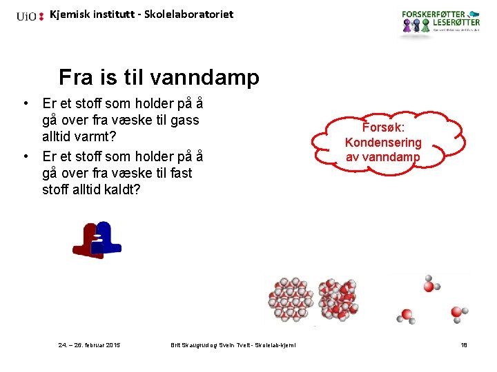 Kjemisk institutt - Skolelaboratoriet Fra is til vanndamp • Er et stoff som holder