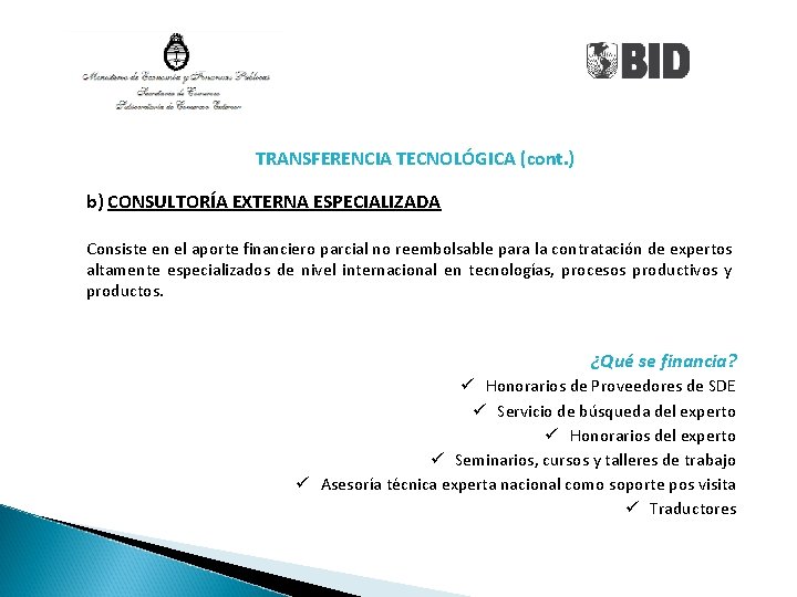 TRANSFERENCIA TECNOLÓGICA (cont. ) b) CONSULTORÍA EXTERNA ESPECIALIZADA Consiste en el aporte financiero parcial