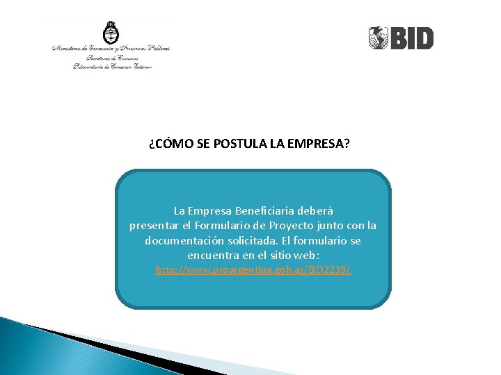 ¿CÓMO SE POSTULA LA EMPRESA? La Empresa Beneficiaria deberá presentar el Formulario de Proyecto