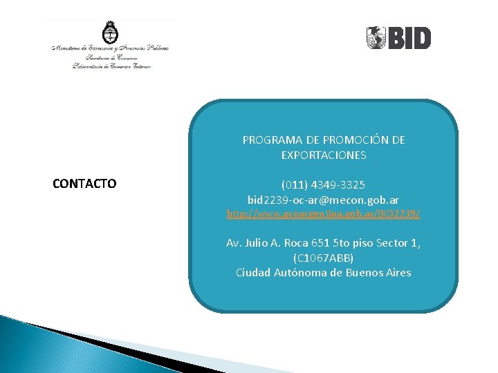 PROGRAMA DE PROMOCIÓN DE EXPORTACIONES CONTACTO (011) 4349 -3325 bid 2239 -oc-ar@mecon. gob. ar