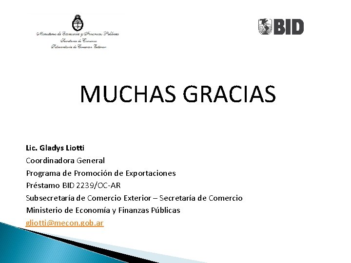 MUCHAS GRACIAS Lic. Gladys Liotti Coordinadora General Programa de Promoción de Exportaciones Préstamo BID