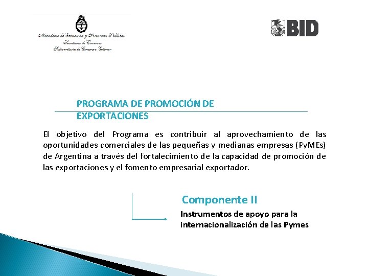 PROGRAMA DE PROMOCIÓN DE EXPORTACIONES El objetivo del Programa es contribuir al aprovechamiento de