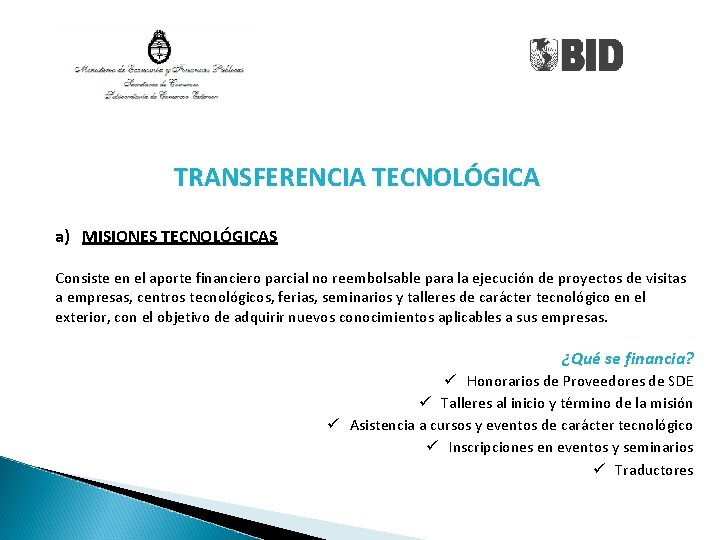 TRANSFERENCIA TECNOLÓGICA a) MISIONES TECNOLÓGICAS Consiste en el aporte financiero parcial no reembolsable para