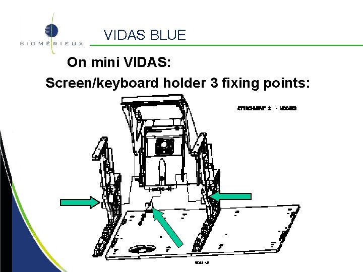 VIDAS BLUE On mini VIDAS: Screen/keyboard holder 3 fixing points: 