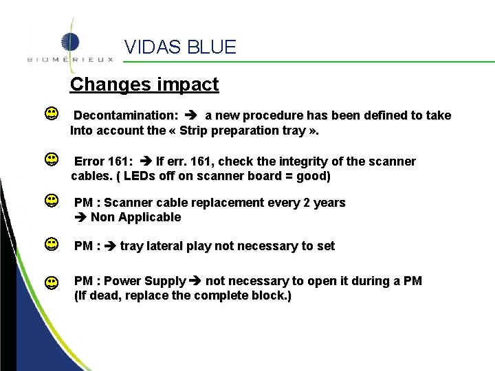 VIDAS BLUE Changes impact Decontamination: a new procedure has been defined to take Into