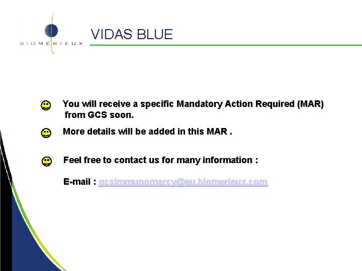 VIDAS BLUE You will receive a specific Mandatory Action Required (MAR) from GCS soon. VIDAS BLUE You will receive a specific Mandatory Action Required (MAR) from GCS soon.