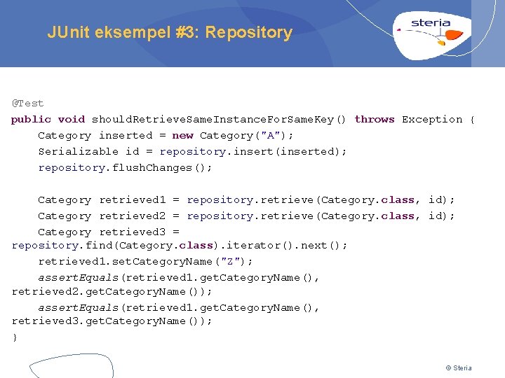 JUnit eksempel #3: Repository @Test public void should. Retrieve. Same. Instance. For. Same. Key()