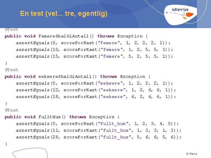 En test (vel. . . tre, egentlig) @Test public void femere. Skal. Gi. Antall()